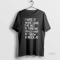 Official I Hate When I Have Be Nice Someone I Really Want T-Shirts