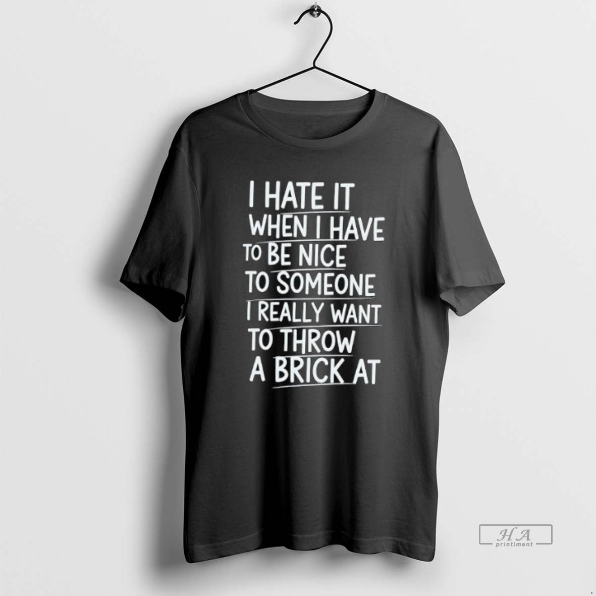 Official I Hate When I Have Be Nice Someone I Really Want T-Shirts