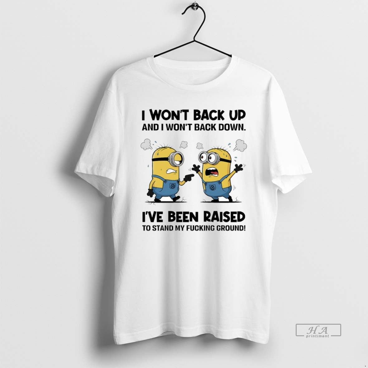 Official Minion I Wont Back Up I Wont Back Down Ive Been Raised T-Shirts