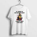 Official Minion If I Woke Up Nothing Hurt I Would Think I Was Dead T-Shirts