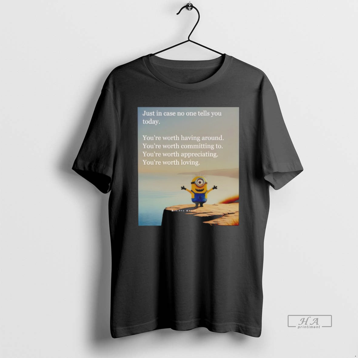 Official Minion Just Case No One Tells You Today Youre Worth Having Around Youre T-Shirts