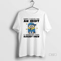 Official Minions Sorry I Called You Idiot I Thought You Already Knew T-Shirts
