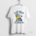 Official Minions Yes I Smell Like Weed You Smell Like You Missed Out T-Shirts