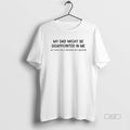 Official My Dad Might Be Disappointed Me But Im Not Really Impressed Him T-Shirts
