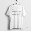 Official My Silence Doesnt Mean I Agree You Means Your Level Stupidity T-Shirts