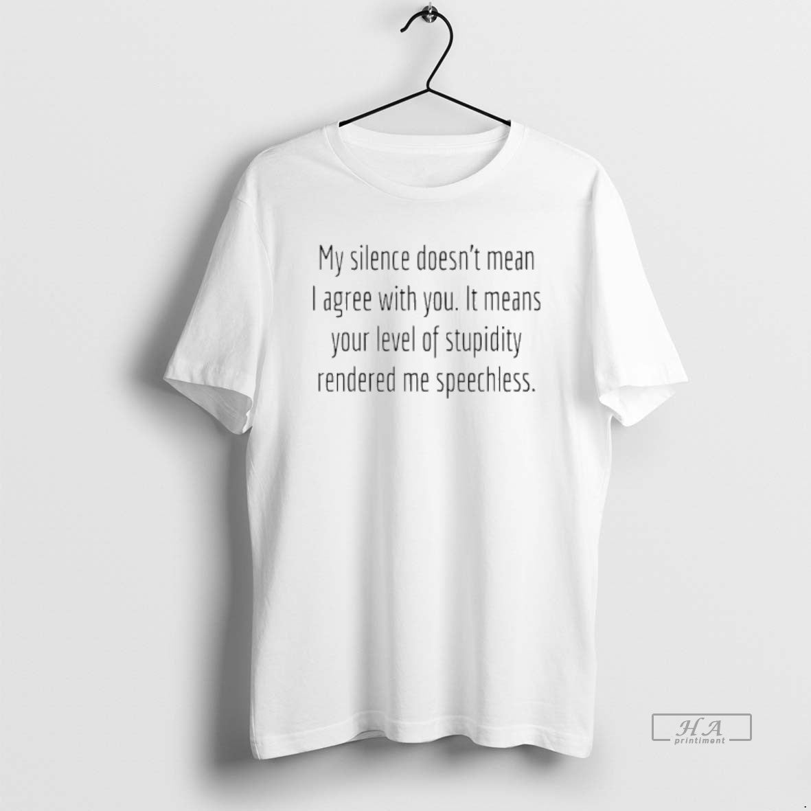 Official My Silence Doesnt Mean I Agree You Means Your Level Stupidity T-Shirts
