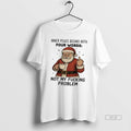 Official Santa Claus Inner Peace Begins Four Words Not My Fucking Problem T-Shirts