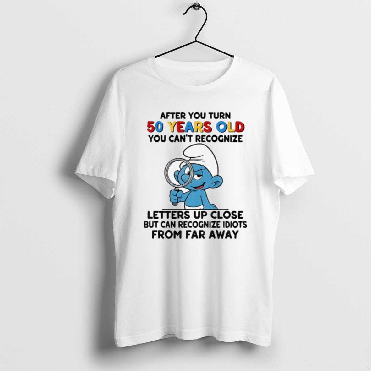 Official Smurf After You Turn 50 Years Old You Cant Recognize Letters Up Close But T-Shirts