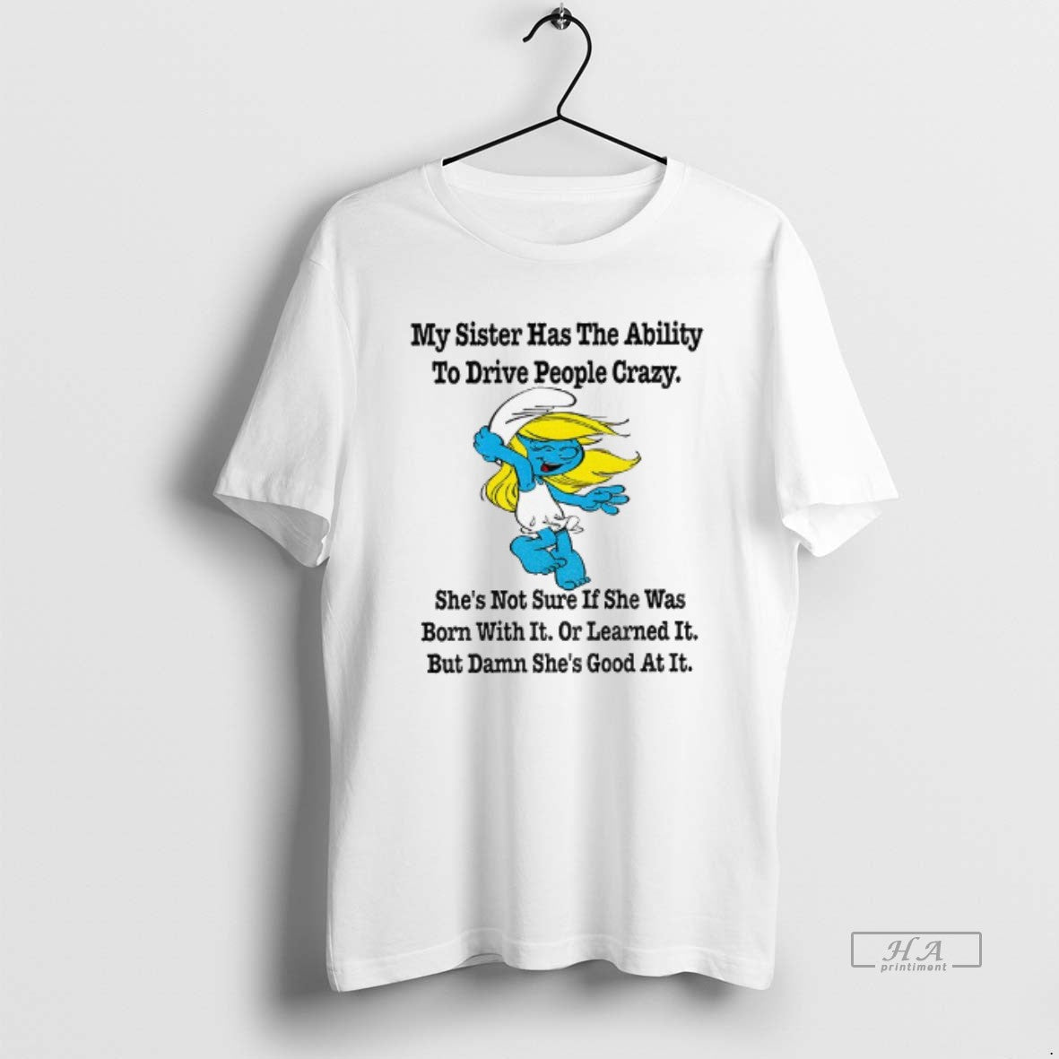 Official Smurf My Sister Has Ability Drive People Crazy Shes Not Sure If T-Shirts