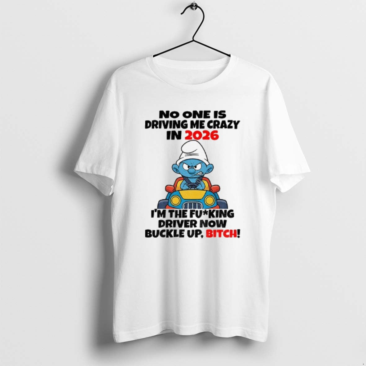 Official Smurf No One Is Driving Me Crazy 2026 Im Fucking Driver Now T-Shirts