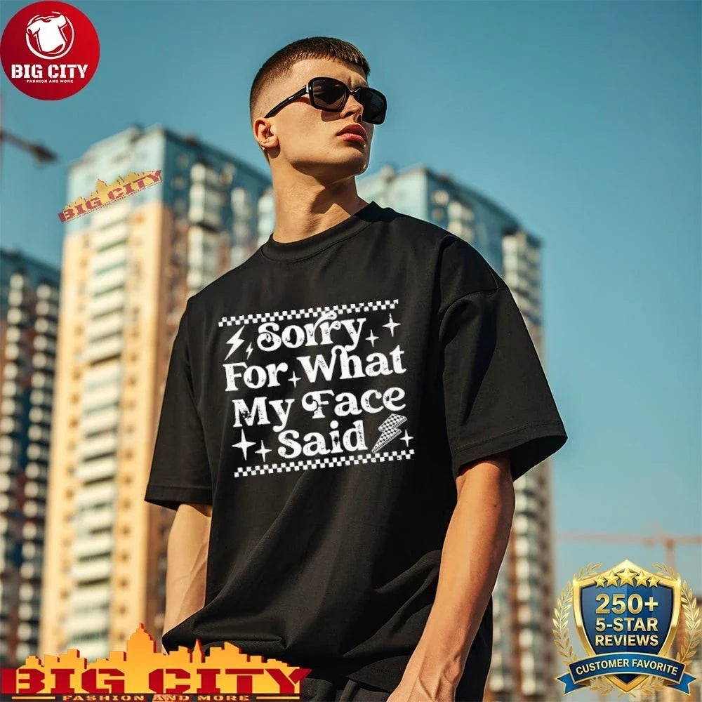 Official Sorry For What My Face Said shirt