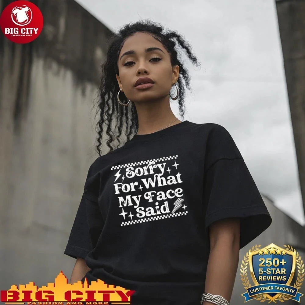 Official Sorry For What My Face Said shirt