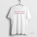 Official They Dont Build Statues Critics T-Shirts