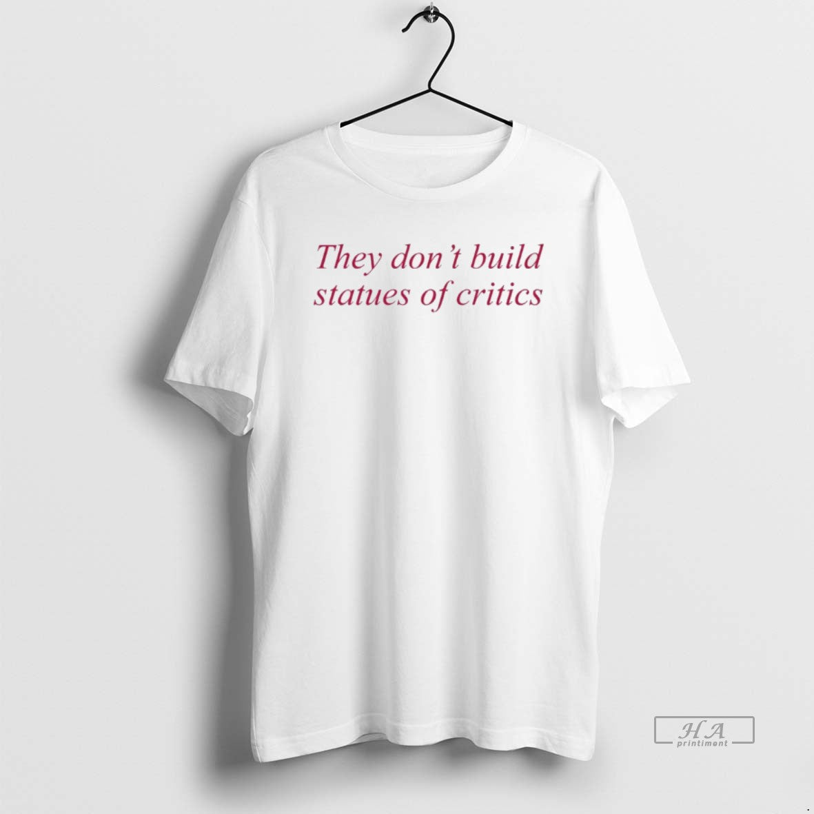 Official They Dont Build Statues Critics T-Shirts