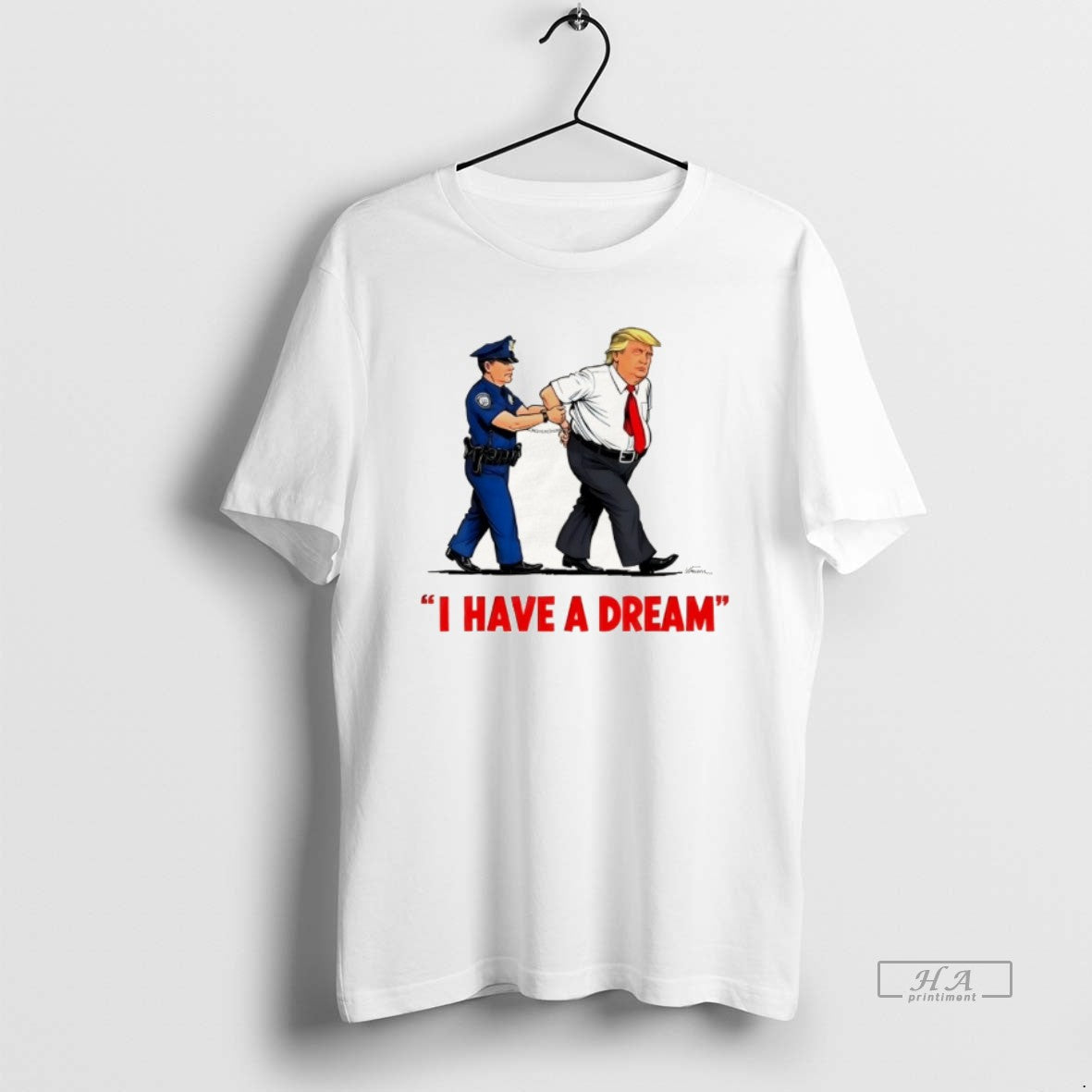 Official Trump Police Arresting Politician I Have Dream T-Shirts