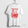 Official Uncle Dallas Is Coming Town T-Shirts