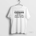 Official You Know Youre German Being Time Means 15 Minutes Earlier You T-Shirts