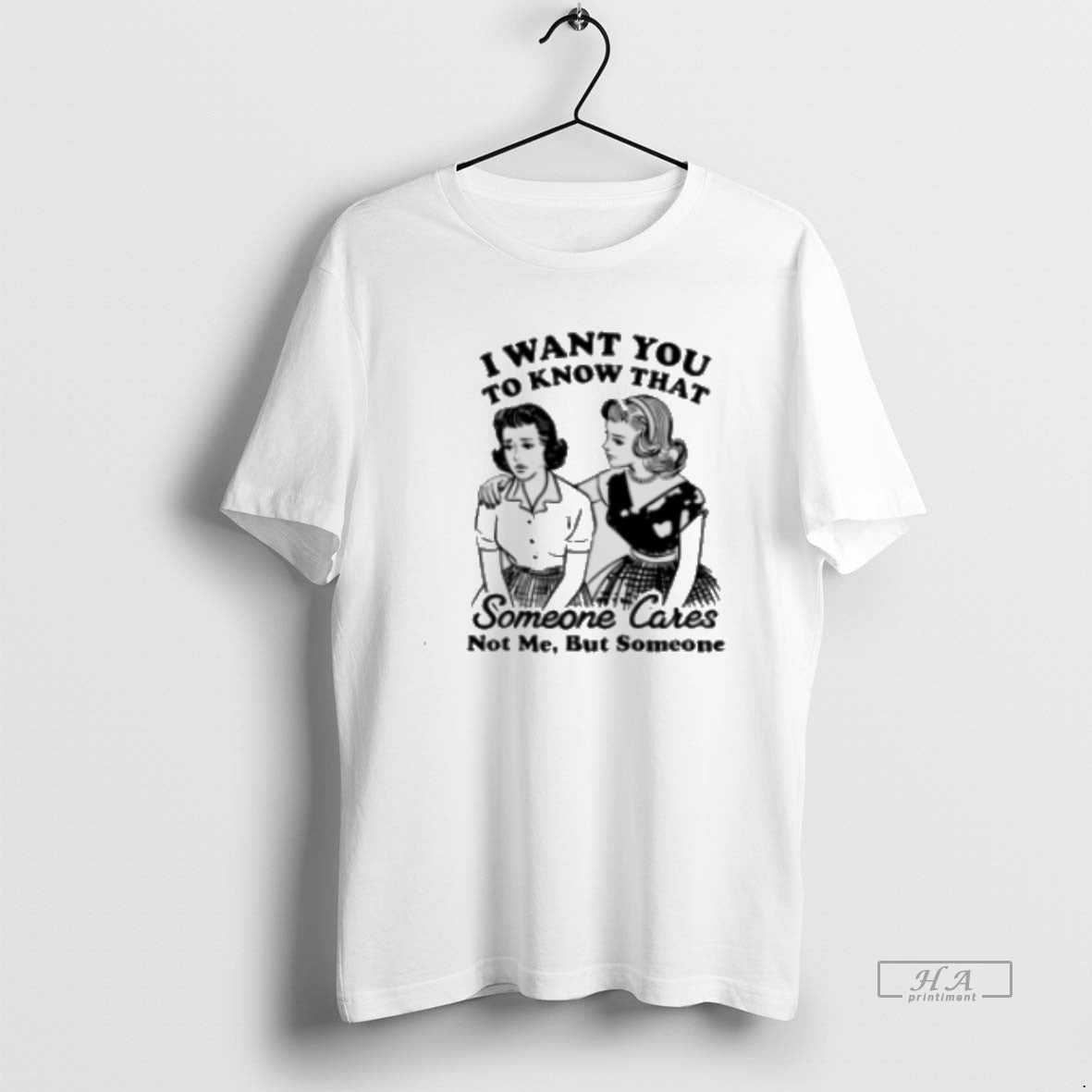 Official I Want You Know That Someone Cares Not Me But Someone Classic T-Shirts