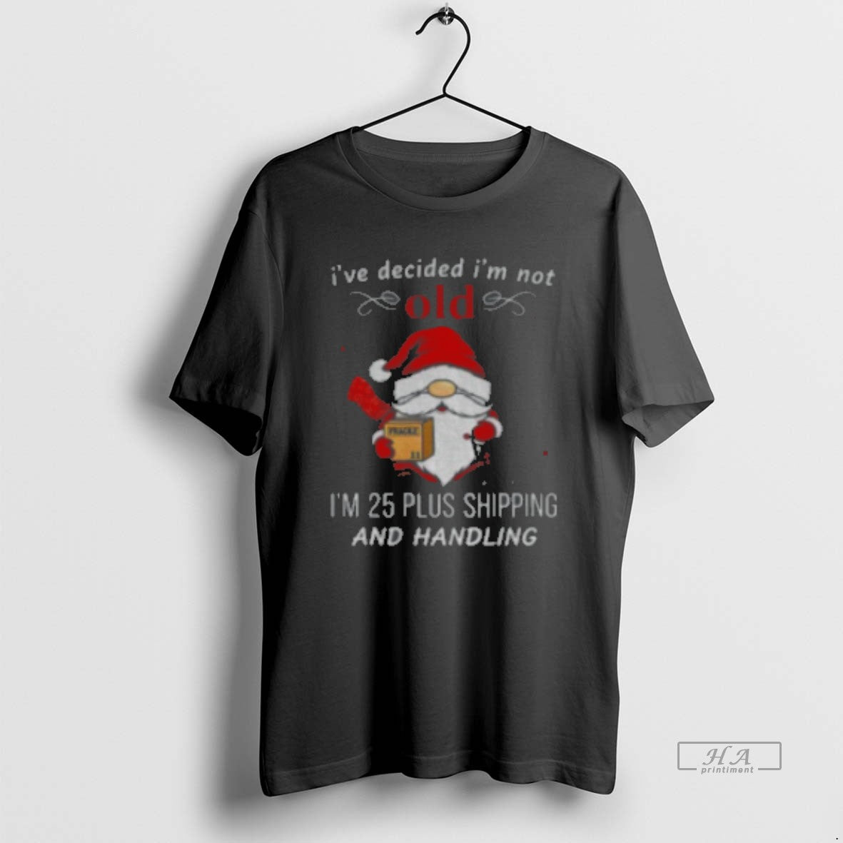Official Gnome Santa Claus I39ve Decided I39m Not Old I39m 25 Plus Shipping Handling T-Shirts