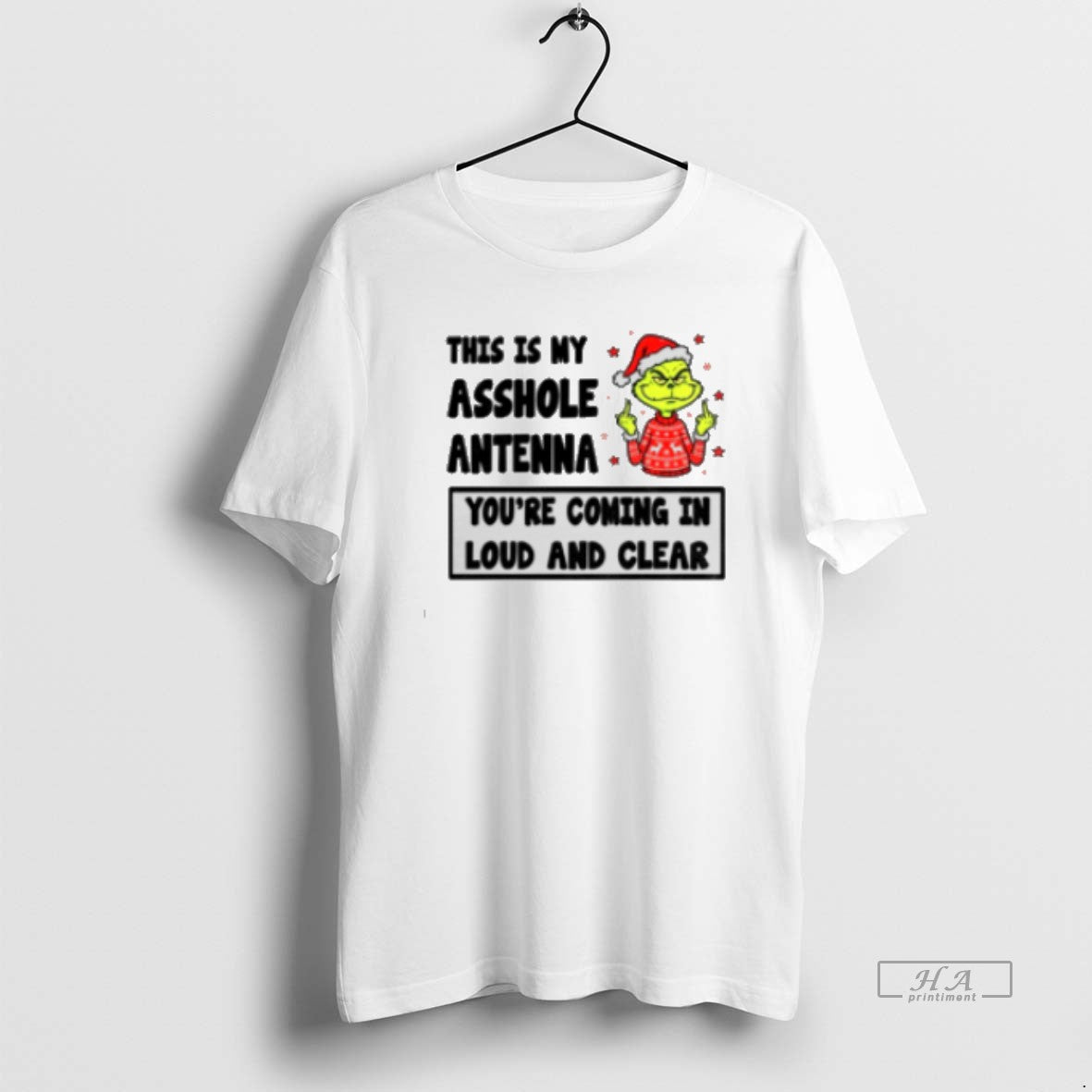 Official Grinch Middle Finger This Is My Asshole Antenna You39re Coming Loud Clear T-Shirts