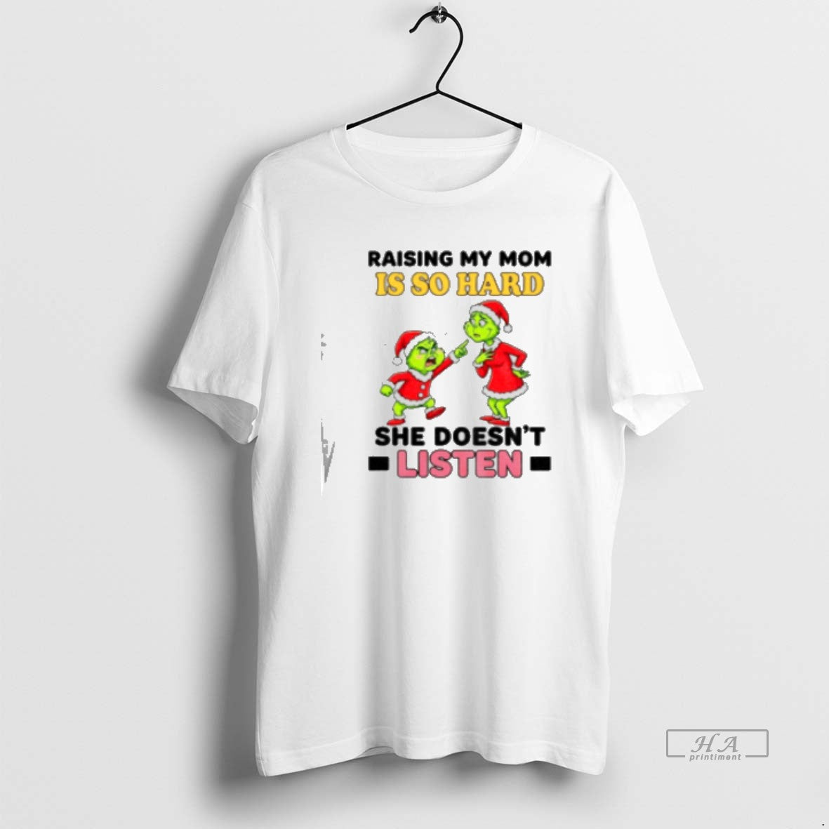 Official Grinch Santa Raising My Mom Is So Hard She Doesn39t Listen Merry Classic T-Shirts