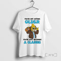 Officials Abraham Youre Not Getting Older Youre Just Becoming Classic T-Shirts