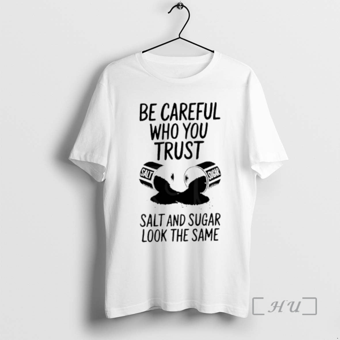 Officials Be Careful Who You Trust Salt Sugar Same T-Shirts