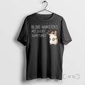 Officials Blind Hamsters Are Lucky Sometimes T-Shirts