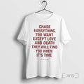 Officials Chase Everything You Want Except Love Death T-Shirts