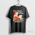 Officials Dear Santa I Can Explain But Youll Need Drink First T-Shirts