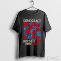 Officials Democracy Needs Your Courage T Shirt