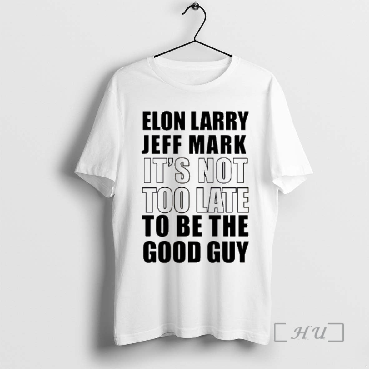 Officials Elon Larry Jeff Mark Not Too Late Be Good Guy T-Shirts