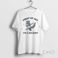 Officials First All Im Delight Raccoon Sarcastic Raccoon T-Shirts