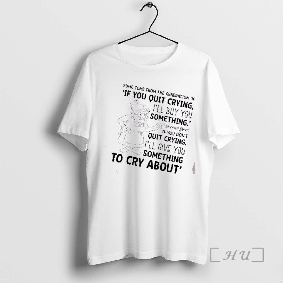 Officials Grandma Some Come Generation If You Quit Crying Ill Buy You T-Shirts