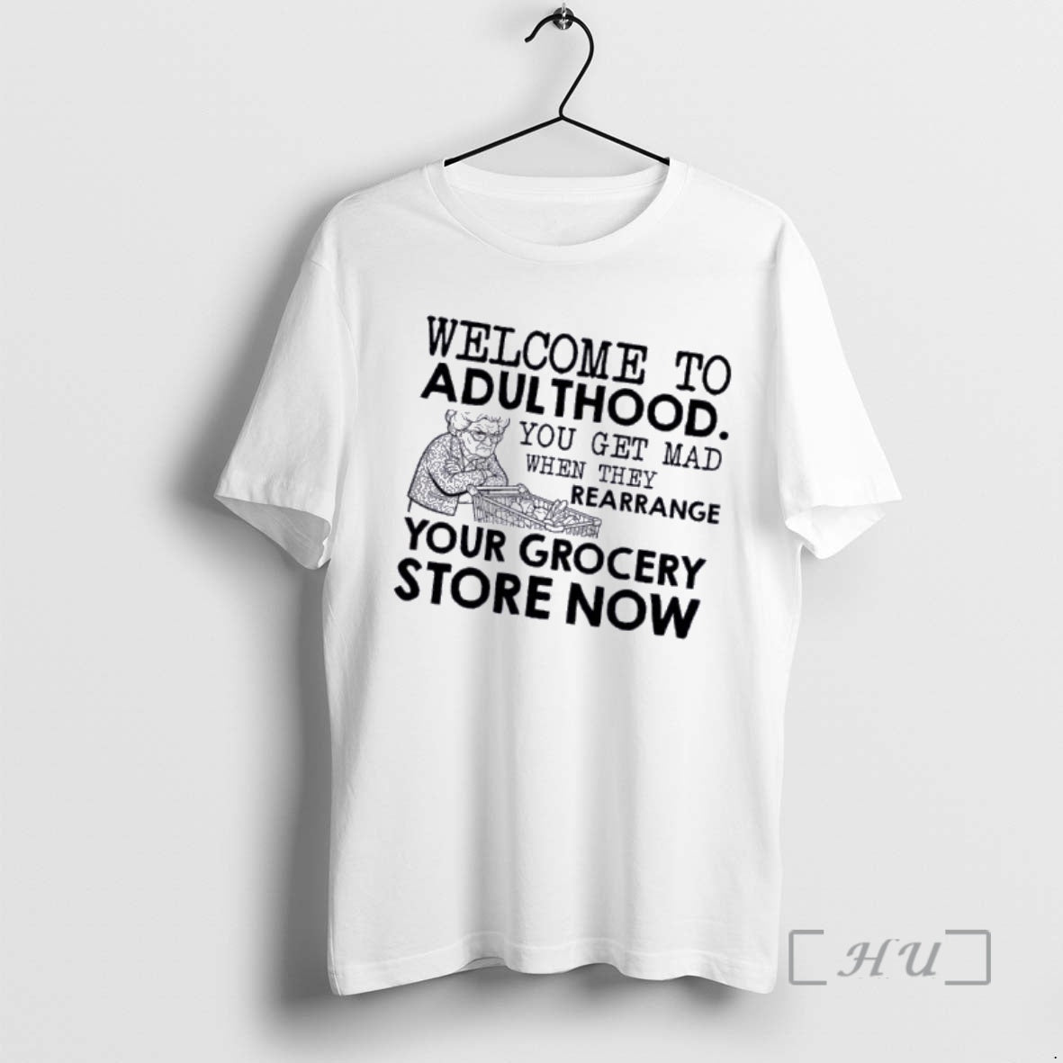 Officials Grandma Welcome Adulthood You Get Mad When They Rearrange Your Grocery Store Now T-Shirts