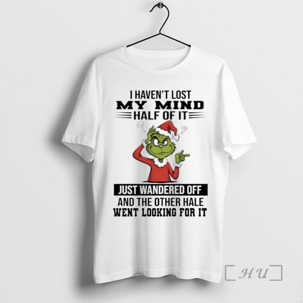 Officials Grinch I Havent Lost My Mind Half Just Wandered Off 2025 T-Shirts