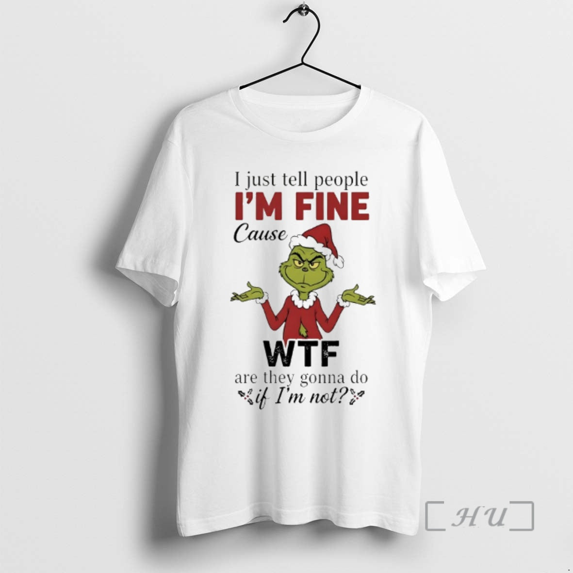 Officials Grinch I Just Tell People Im Fine Cause Wtf 2025 T-Shirts