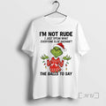 Officials Grinch Im Not Rude I Just Speak What Everyone Else Hashnt Balls T-Shirts