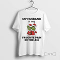 Officials Grinch My Husband Is My Favorite Pain Ass 2025 T-Shirts