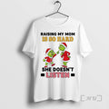 Officials Grinch Raising My Mom Is So Hard She Doesnt Listen Chirstmas 2025 T-Shirts