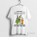 Officials Grinch Remember Being Happy Doesnt Mean You Have All 2025 T-Shirts