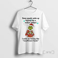 Officials Grinch Santa Some People Wake Up Feeling Like Million Dollars I Wake Up T-Shirts