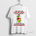 Officials Grinch Toes You Step Today May Be Connected 2025 T-Shirts