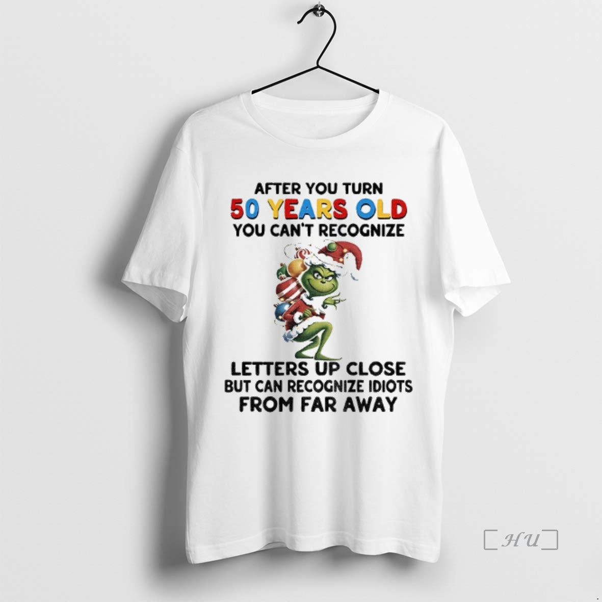 Officials Grinch After You Turn 50 Years Old You Cant Recognize Letters Up Close But T-Shirts