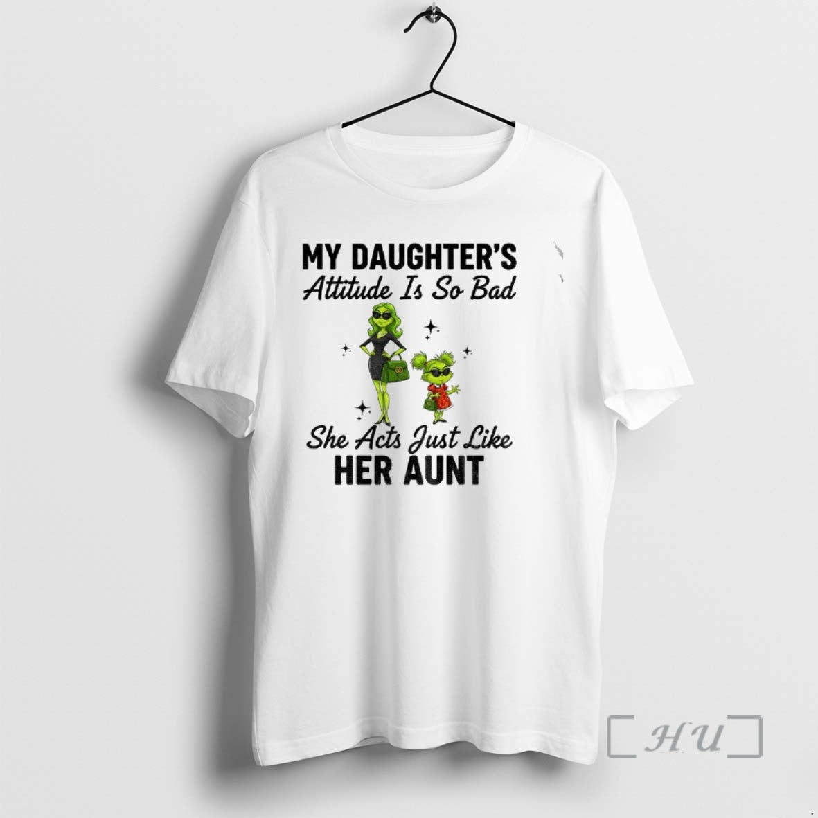 Officials Grinch My Daughters Attitude Is So Bad She Acts Just Like Her Aunt T-Shirts