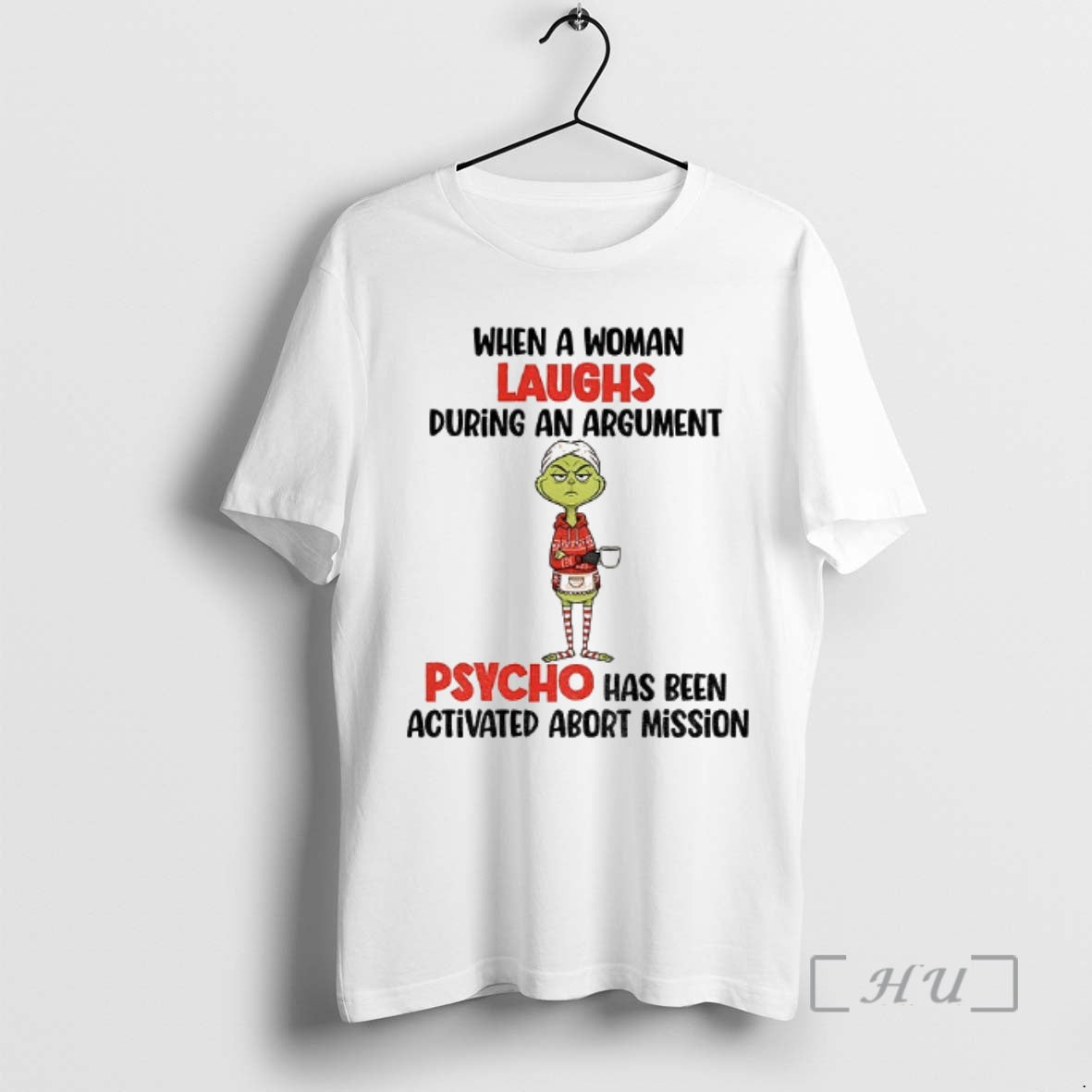 Officials Grinch When Woman Laughs During Argument Psycho Has Been Activated Abort Mission T-Shirts