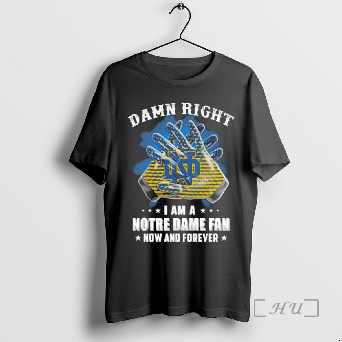Officials Hands Damn Right I Am Notre Dame Fighting Irish Fan Now Forever T-Shirts