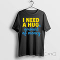 Officials I Need Huge Amount Money T-Shirts