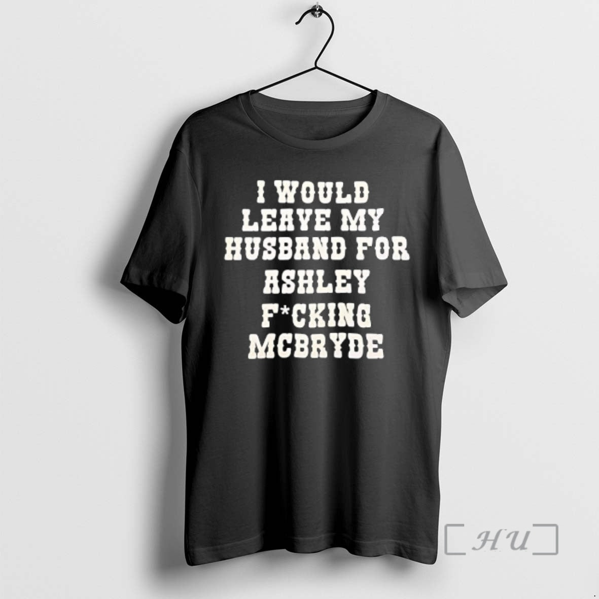 Officials I Would Leave My Husband Ashley Fucking Mcbryde Text Print T-Shirts