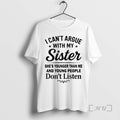 Officials I Cant Argue My Sister Shes Younger Than Me Young People Dont T-Shirts